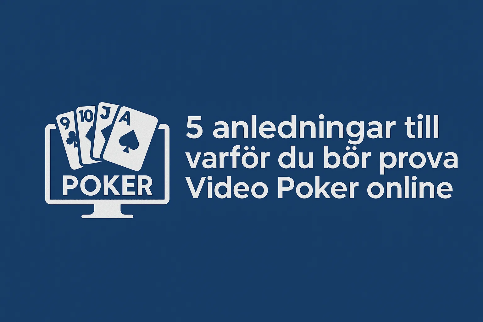 5 anledningar till varför du bör prova Video Poker online