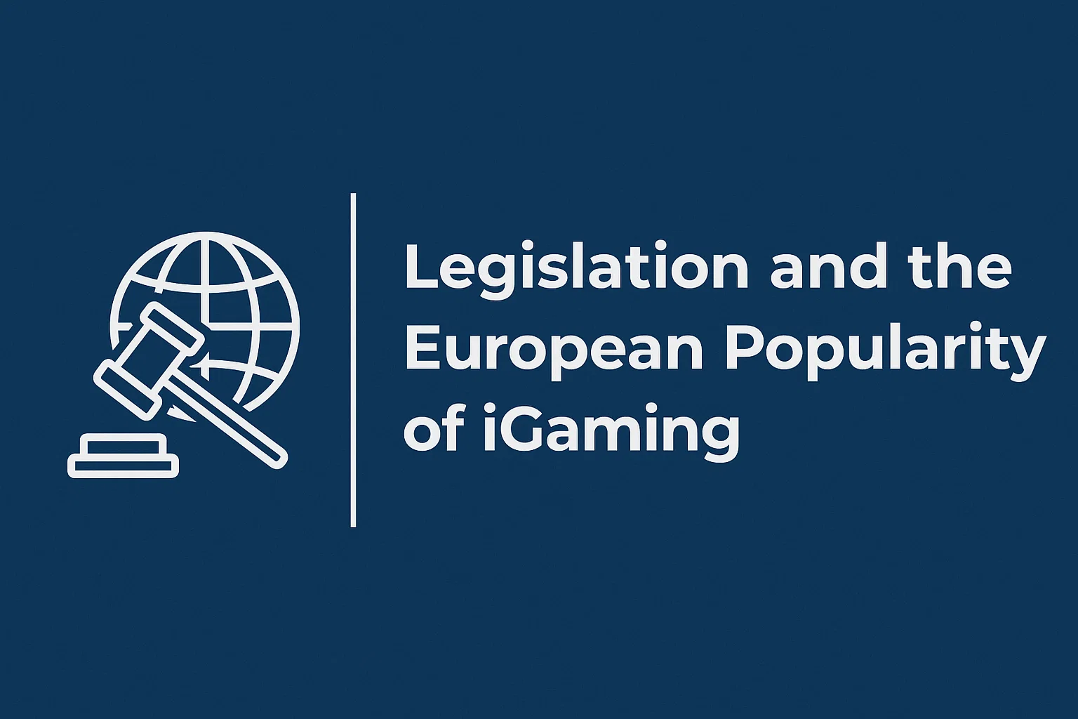 Legislation and the European Popularity of iGaming