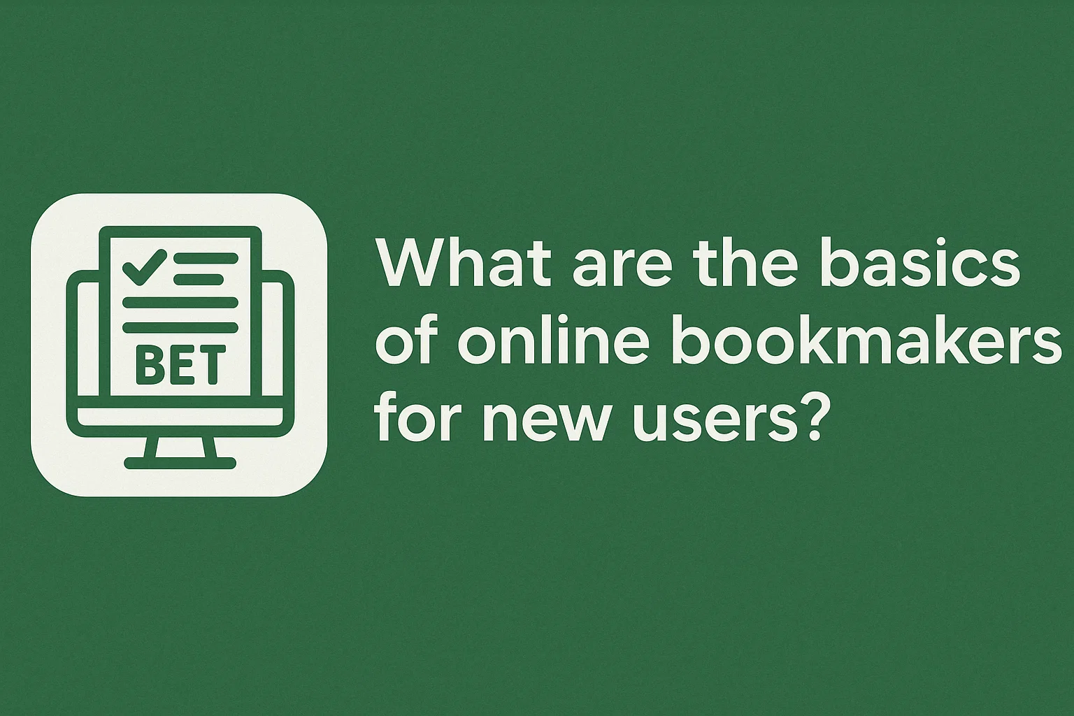 What are the basics of online bookmakers for new users?